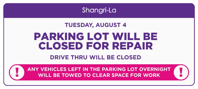 Shangri-La parking lot closure notice announcing scheduled parking lot repairs on Tuesday, August 4, with the drive-thru closed during construction and a reminder that any vehicles left in the parking lot overnight will be towed to clear space for repair work.