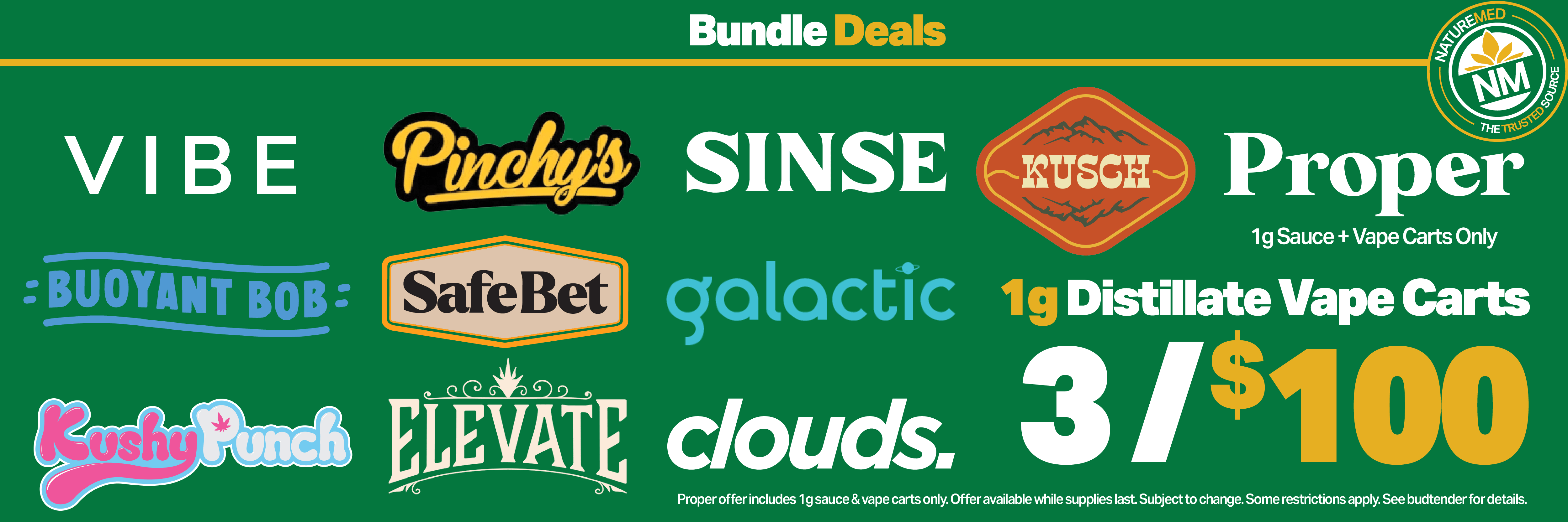 bundle deal: 1g distillate vape carts 3 for $100 from Vibe, Buoyant Bob, Kushy Punch, Safebet, Clouds, Sinse, Galactic, Elevate, Pinchy's, Kusch, & Proper (Sauce carts only)