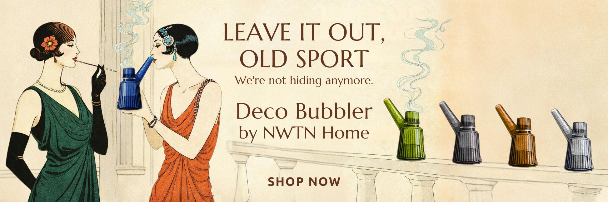 Deco Bubbler by NWTN Home banner featuring an Art Deco style balcony scene with two 1920s women using a ribbed glass bubbler. On-image text reads “Leave It Out, Old Sport. We’re not hiding anymore. Deco Bubbler – NWTN Home. Shop Now.” Available at Green Theory.