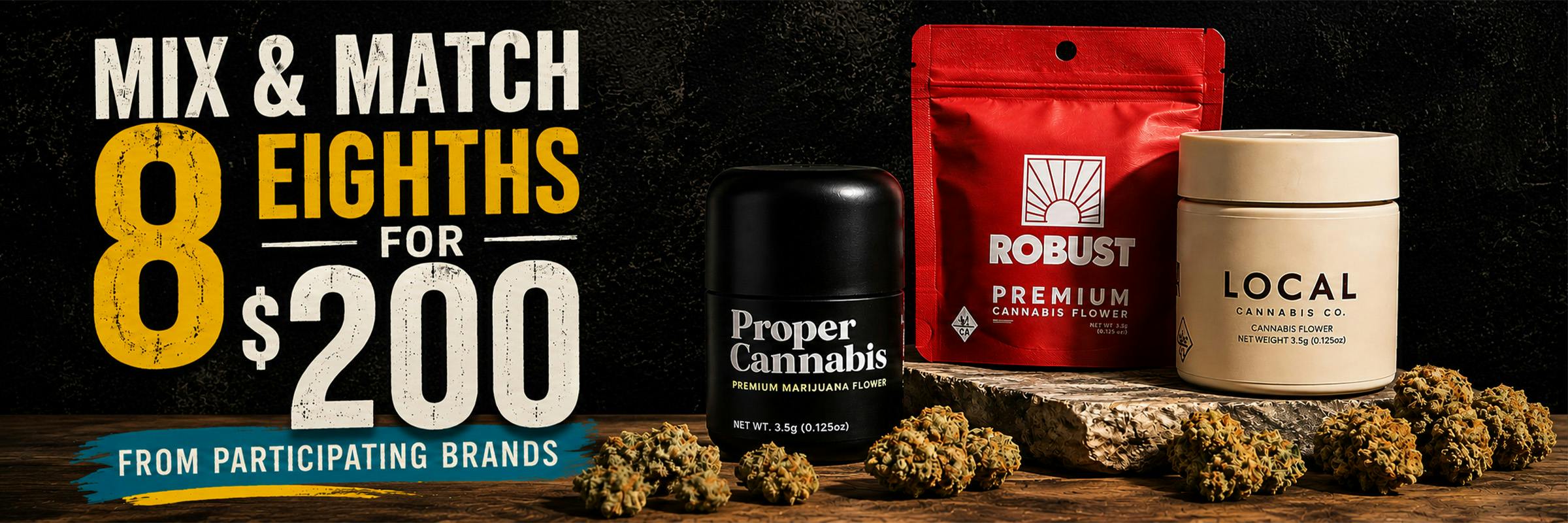 Mix and Match 8 eighths for $200! Local, Robust and Proper Cannabis
