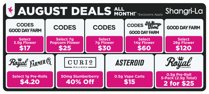 Shangri-La August cannabis deals featuring Good Day Farm, Highway Hotel, Royal Cannabis, Farmer G, Curio Wellness, and Asteroid with month-long flower, pre-roll, vape, and edible promotions, including select products starting at $4.20, $15, $17, $25, $30, $120, and 40% off Curio Slumberberry gummies.