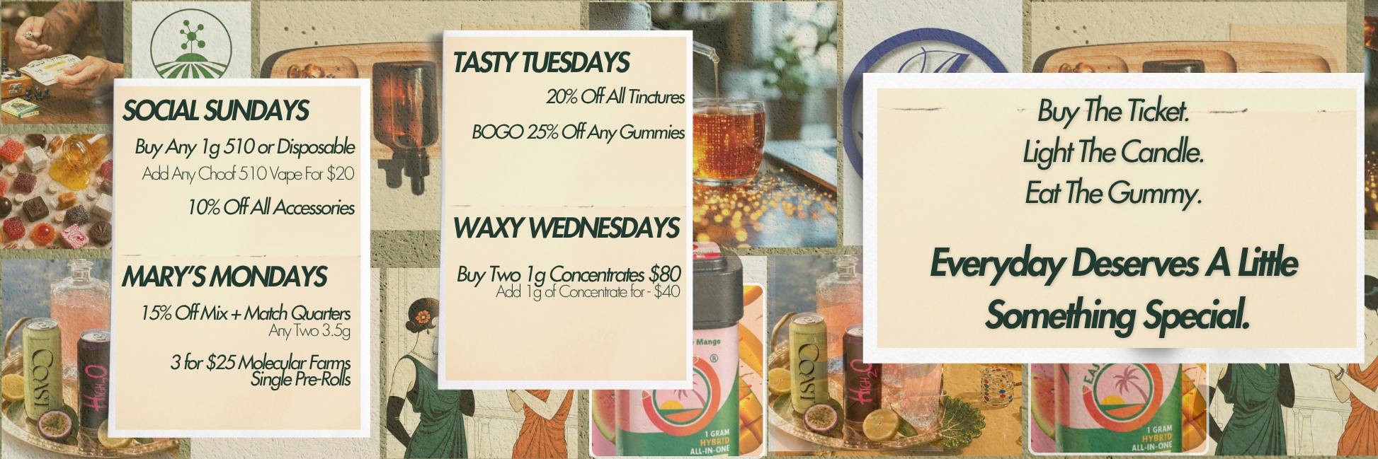 Weekly Green Theory deals graphic with a vintage collage background. Promotions include vape and accessory deals on Social Sunday, flower and preroll deals on Mary's Monday, tincture and gummy deals on Tasty Tuesday, and concentrate deals on Waxy Wednesday, with the message “Buy The Ticket. Light The Candle. Eat The Gummy. Everyday Deserves A Little  Something Special.”
