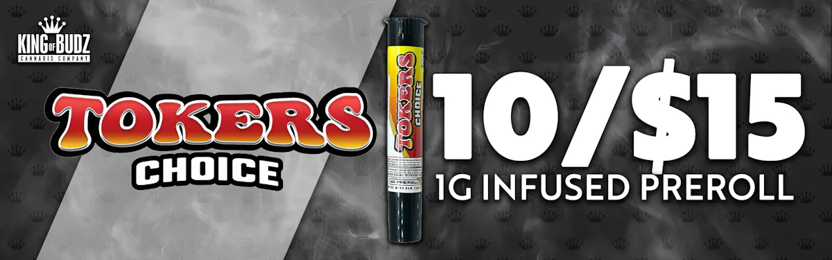 Tokers Choice 1g Infused Preroll 10/$15