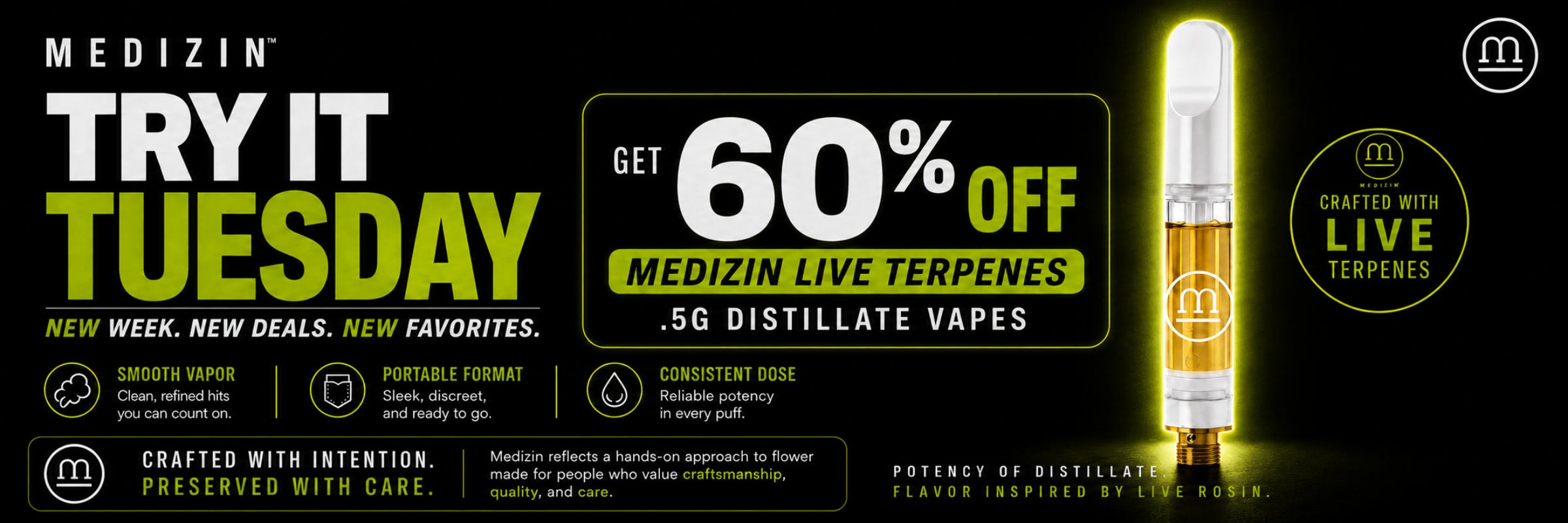 Medizin Try It Tuesday promo: Get 60% off Medizin Live Terpenes .5G Distillate Vapes. Crafted with live terpenes for potency and flavor.