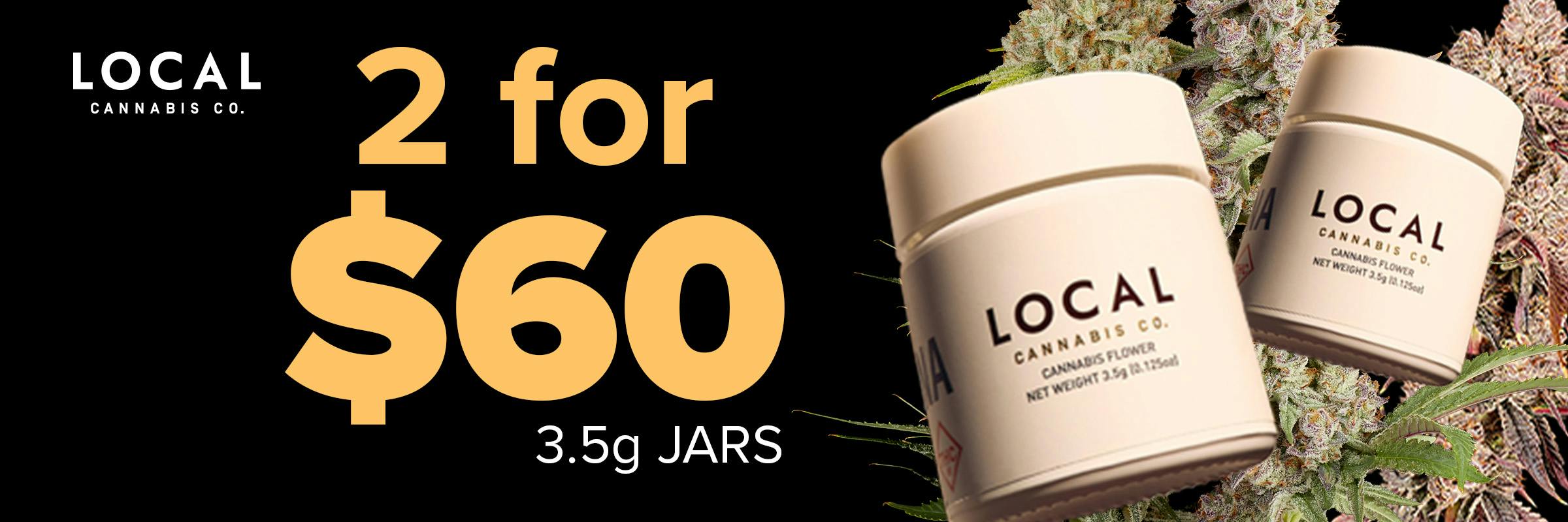 Get 2 3.5g Local Cannabis Co. flower jars for $60